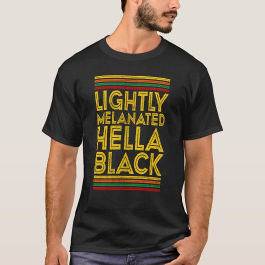 Black History Month Lightly Melanated Hella Black T-Shirt (Vorderseite)