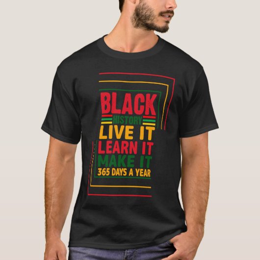 Black History Month Live It Learn It Make It 365 D T-Shirt (Vorderseite)