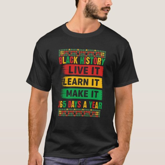Black History Month Live It Learn It Make It 365 D T-Shirt (Vorderseite)