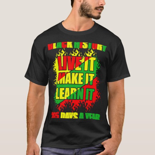 Black History Month Live It Learn It Make It 365 D T-Shirt (Vorderseite)