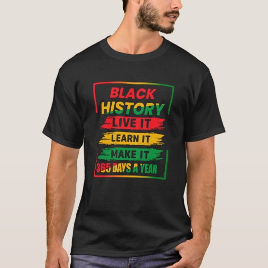 Black History Month Live It Learn It Make It 365 D T-Shirt (Vorderseite)