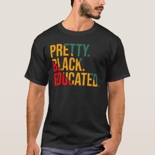 Black History Month Pretty Black and Educated Wome T-Shirt