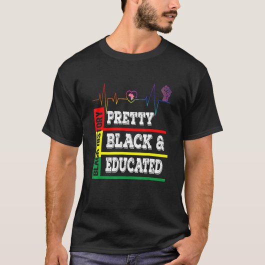 Black History Month Pretty Black Educated Heartbea T-Shirt (Vorderseite)