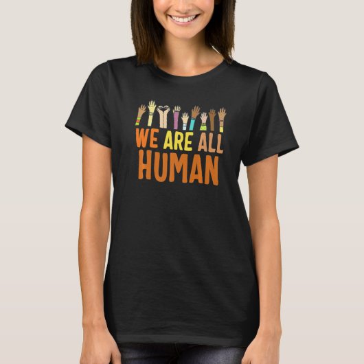 Black History Month We Are All Human Black Is Be T-Shirt (Vorderseite)
