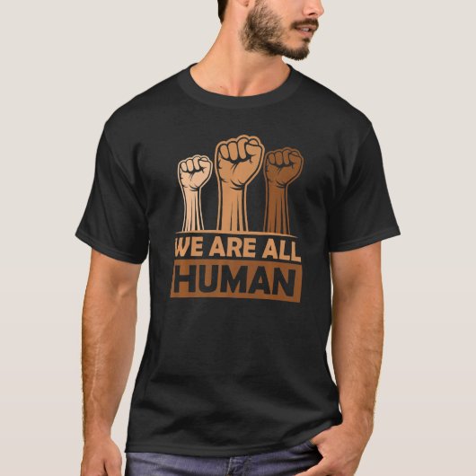 Black History Month We Are All Human Black Is Be T-Shirt (Vorderseite)