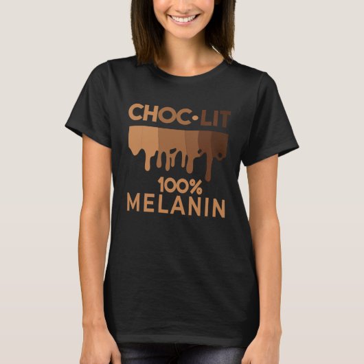 Black History Quote Choc Lit Melanin Black Pride B T-Shirt (Vorderseite)