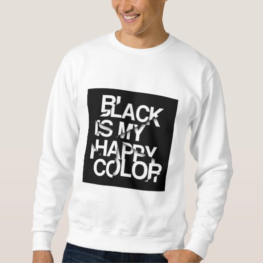 Black Is My Happy Color-Bold Statement Sweatshirt (Vorderseite)