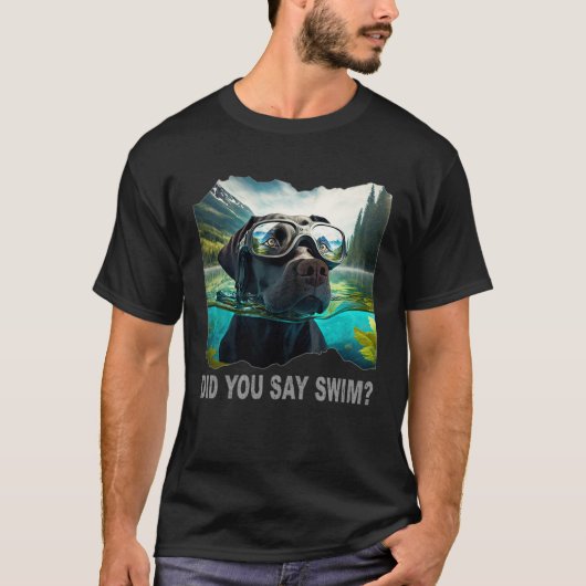 Black Lab Did You Say Swim T-Shirt (Vorderseite)