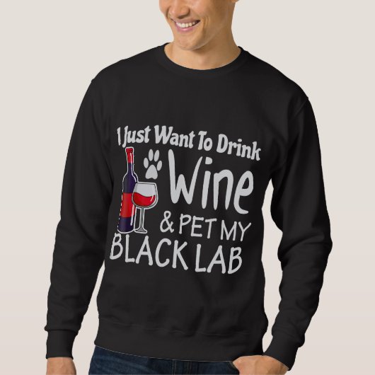 Black Lab Will nur zum Trinken Weinfresser Sweatshirt (Vorderseite)