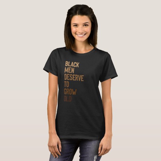 Black Men Deserve To Grow Old World Black Pride T-Shirt (Vorne ganz)