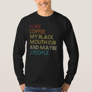 Black Mouth Cur Downer Kaffeeliebhaber Zitat Vint T-Shirt