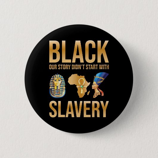 Black Our Story Didnt Start With Slavery Black His Button (Vorderseite)