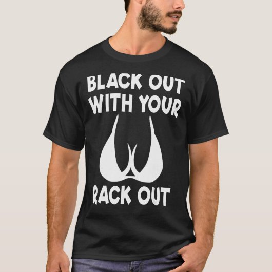 Black Out With Your Rack Out Drinking White Trash T-Shirt (Vorderseite)