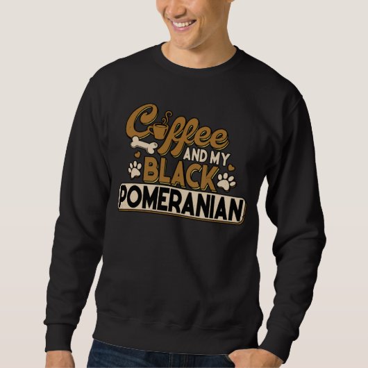 Black Pomeranian Coffee Pom Dad Dog Mom Pomeranian Sweatshirt (Vorderseite)