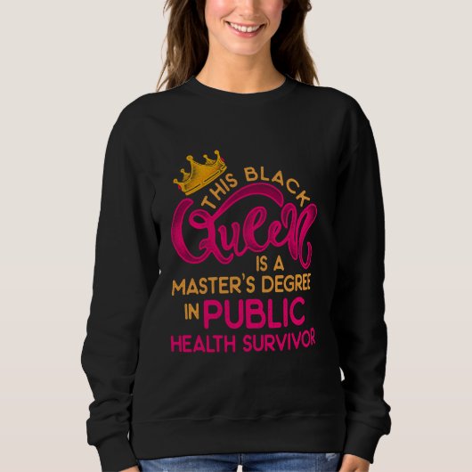 Black Queen Mph Public Health Bildung Masters Gr Sweatshirt (Vorderseite)