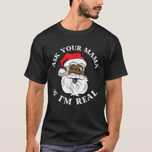 Black Real Santa Fragte Ihre Mama, wenn ich echt s T-Shirt (Vorderseite)