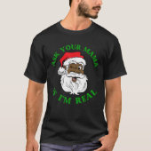 Black Real Santa Fragte Ihre Mama, wenn ich echt s T-Shirt (Vorderseite)
