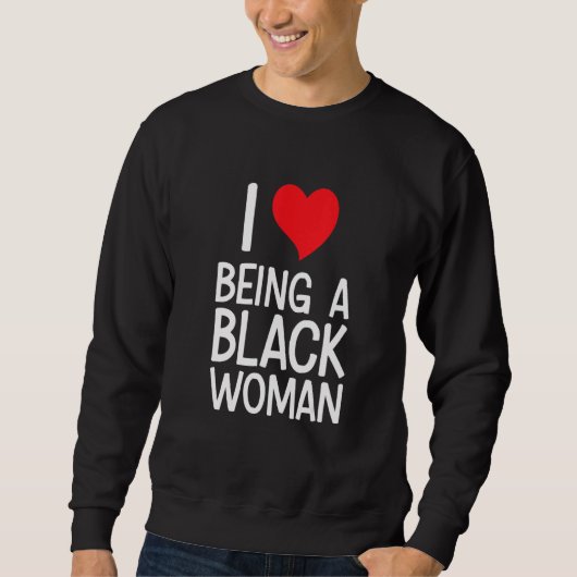 Black Rights African American - I Love Being A Bla Sweatshirt (Vorderseite)