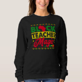 Black Teacher Magic African History Month Great Fo Sweatshirt (Vorderseite)