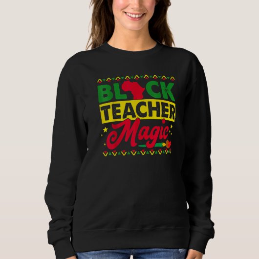 Black Teacher Magic African History Month Great Fo Sweatshirt (Vorderseite)