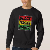 Black Teacher Magic Black History Month African Am Sweatshirt (Vorderseite)