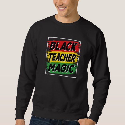 Black Teacher Magic Black History Month African Am Sweatshirt (Vorderseite)