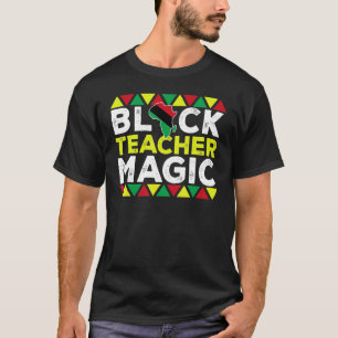 Black Teacher Magic Melanin Pride Black History m T-Shirt