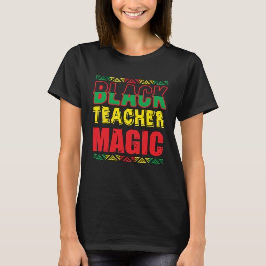 Black Teacher Magic Melanin Pride Black History Mo T-Shirt (Vorderseite)