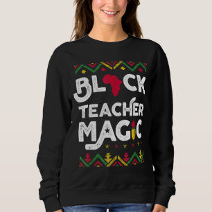Black Teacher Magic Teacher Black History Monat Sweatshirt