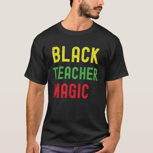 Black Teacher Magic  Teacher Black History Month B T-Shirt (Vorderseite)