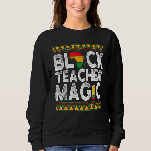Black Teacher Magic Teacher Schwarze Geschichte Mo Sweatshirt (Vorderseite)