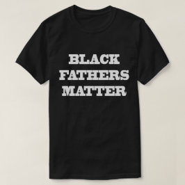 Black Vathers Matter T - Shirt