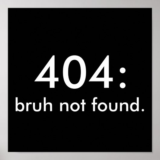 Black & White Funny Zitat 404: bruh nicht gefunden Poster (Vorne)