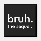 Black & White Funny Zitat bruh. die Fortsetzung. Magnet (Vorne)