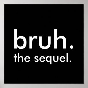 Black & White Funny Zitat bruh. die Fortsetzung. Poster