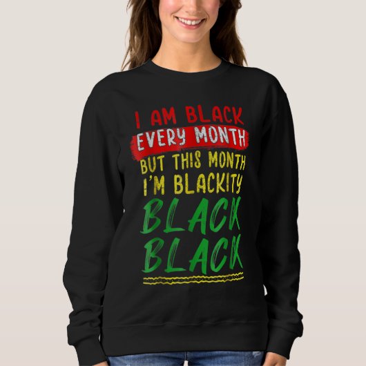 Blackity Black Every Month Black History BHM BLM A Sweatshirt (Vorderseite)