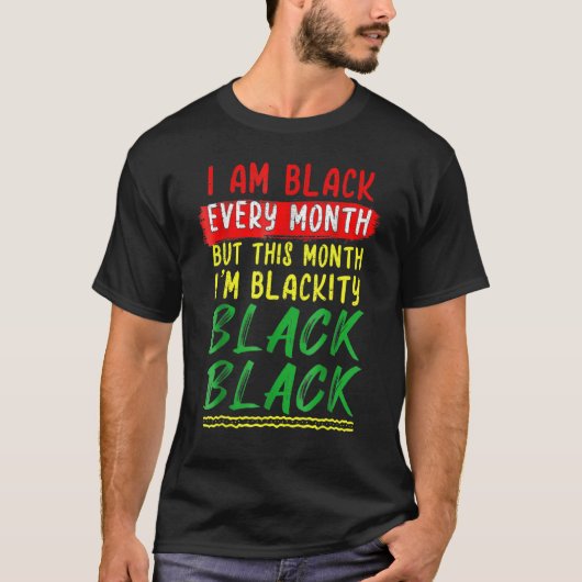 Blackity Black Every Month Black History BHM BLM A T-Shirt (Vorderseite)
