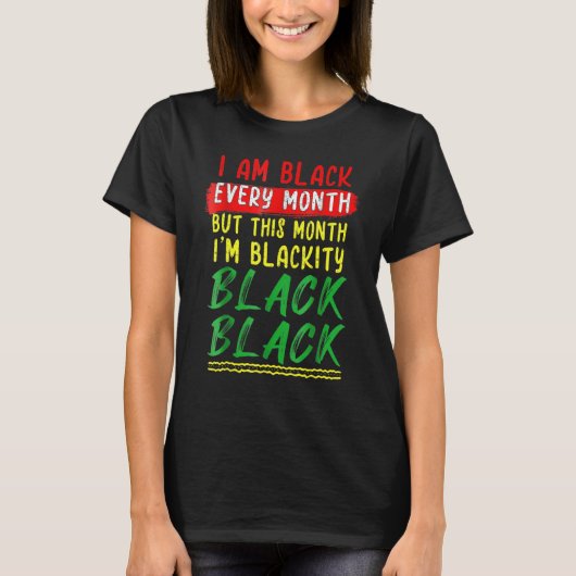 Blackity Black Every Month Black History BHM BLM A T-Shirt (Vorderseite)