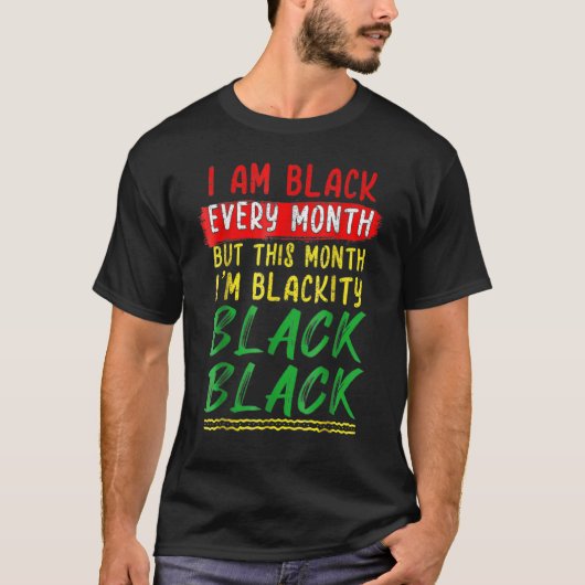 Blackity Black Every Month Black History BHM BLM A T-Shirt (Vorderseite)