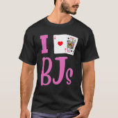 Blackjack Card Player I LIEBE BJs Funny Blackjack T-Shirt (Vorderseite)