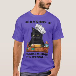 Blackk Cat Baking because murder is wrong cat love T-Shirt