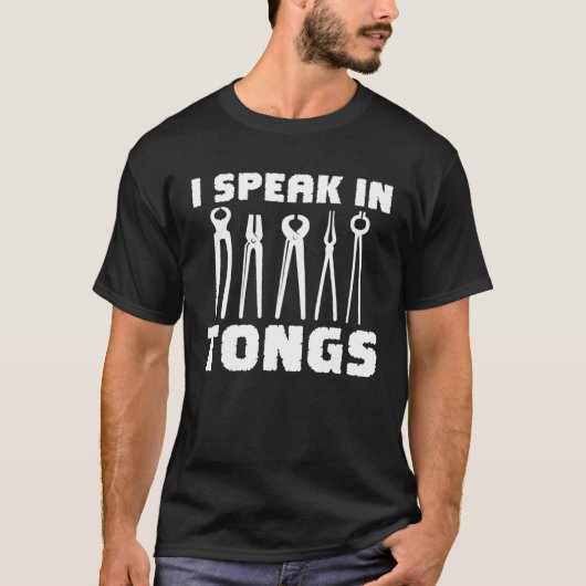 Blacksmith I Speak In Tongs Metalworker Blacksmith T-Shirt (Vorderseite)