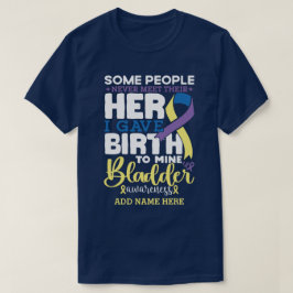 Bladder warrior Some People Never Meet Their Hero T-Shirt