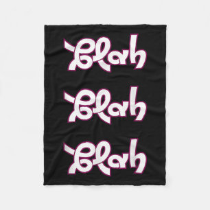 Blah Blah Blah Funny Sarcastic Quote Graphic Fleecedecke
