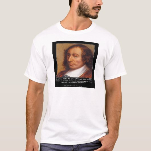 Blaise Pascal Religiöses Böses Zitat T-Shirt (Vorderseite)