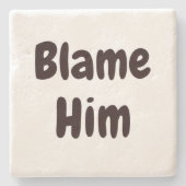 BLAME IHM lustig nicht mein Fehler Entschuldigen Z Steinuntersetzer (Vorderseite)