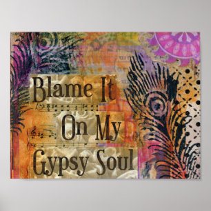 BLAME IT ON MY GYPSY SOUL ART PRINT POSTER