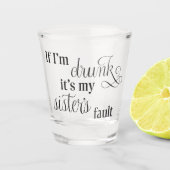 Blame my sister shot glass schnapsglas (Vorderseite)