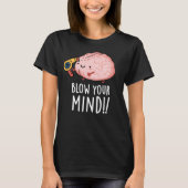 Blasen Sie Ihren Geist lustige Brain Pun Dark BG T-Shirt (Vorderseite)