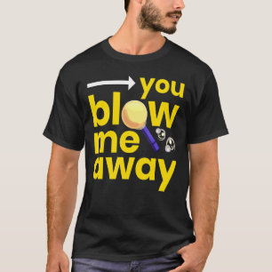 Blasen Sie mir weg, ich gläserne Glasbläser Sprich T-Shirt